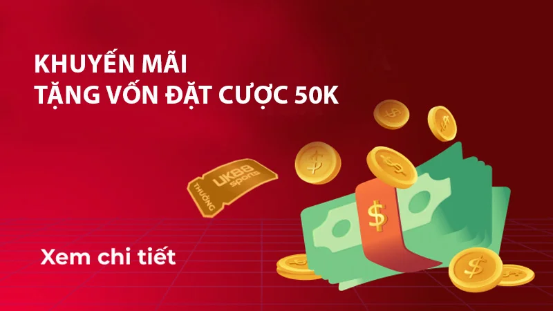 khuyen mai uk88 3 Ưu đãi tặng vốn cược lên tới 50k